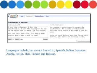 Languages include, but are not limited to, Spanish, Italian, Japanese, Arabic, Polish, Thai, Turkish and Russian. 