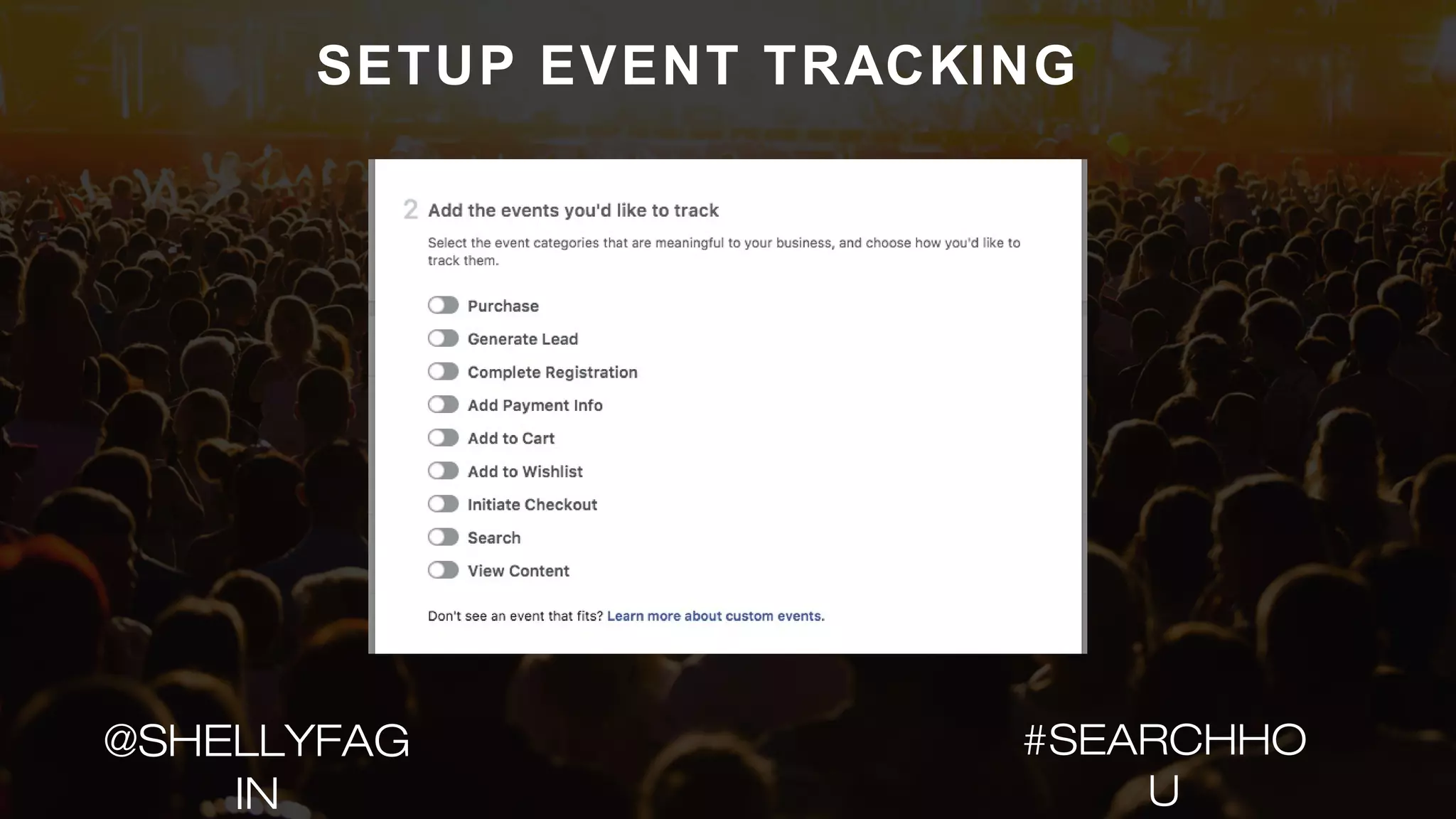 SETUP EVENT TRACKING
#SEARCHHO
U
@SHELLYFAG
IN
 