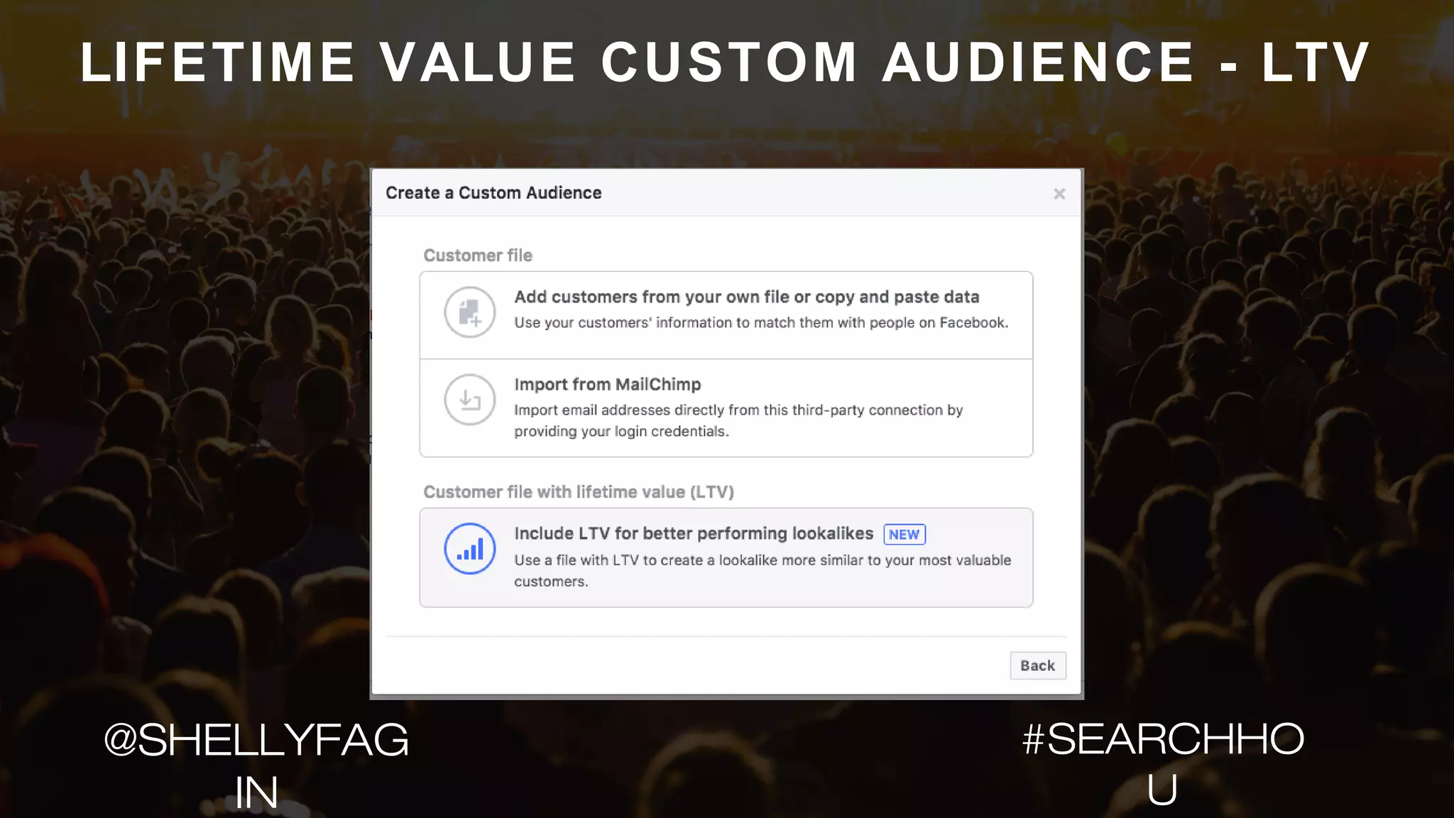 LIFETIME VALUE CUSTOM AUDIENCE - LTV
#SEARCHHO
U
@SHELLYFAG
IN
 
