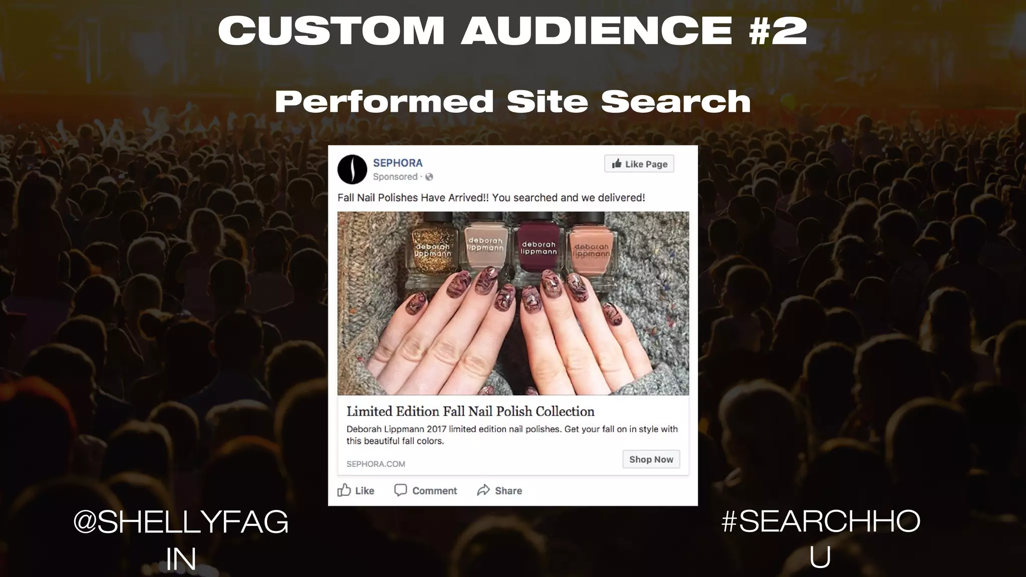 CUSTOM AUDIENCE #2
Performed Site Search
#SEARCHHO
U
@SHELLYFAG
IN
 