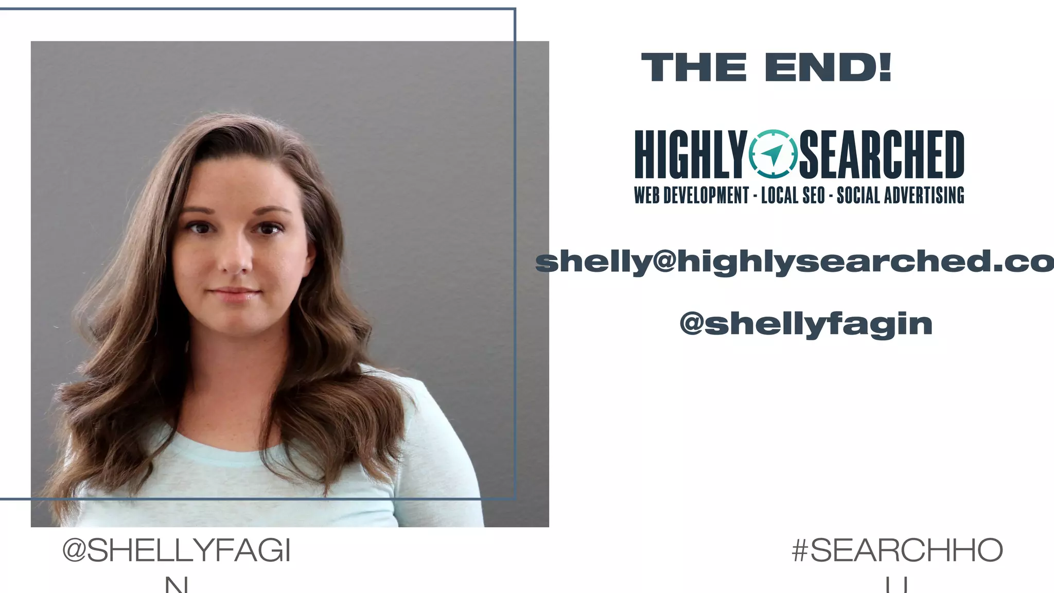 THE END!
shelly@highlysearched.co
@shellyfagin
#SEARCHHO@SHELLYFAGI
 