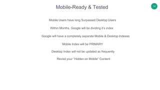 14
Mobile-Ready & Tested
Mobile Users have long Surpassed Desktop Users
Within Months, Google will be dividing it’s index
...
