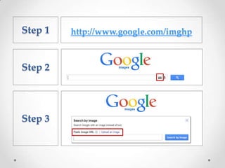 http://www.google.com/imghpStep 1
Step 2
Step 3
 