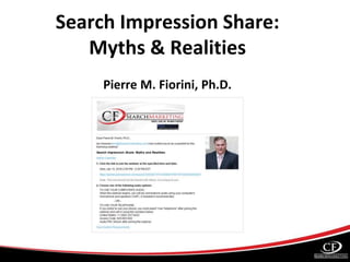 Search Impression Share:
Myths & Realities
Pierre M. Fiorini, Ph.D.
 