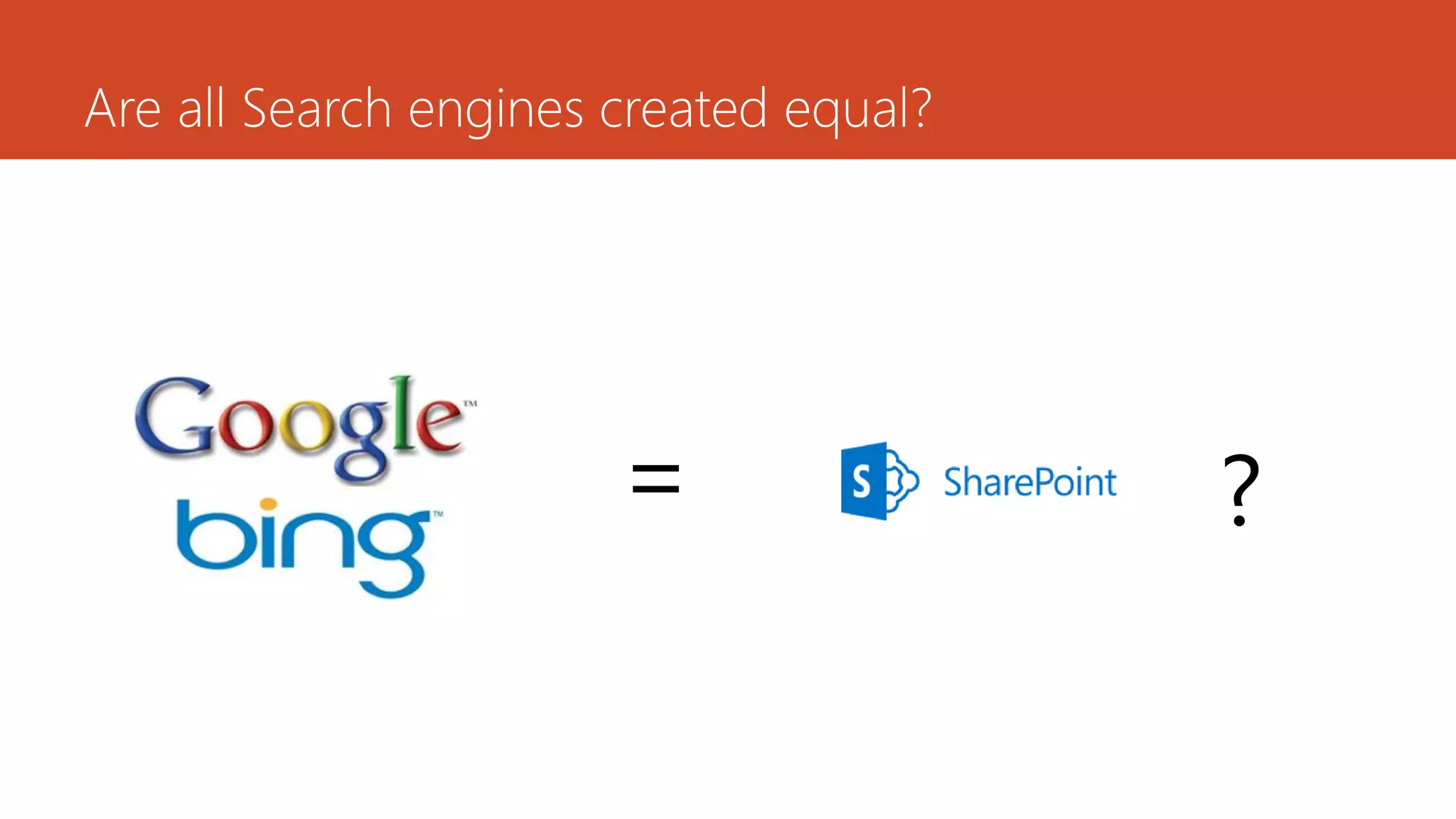 Are all Search engines created equal?




                       =                ?
 