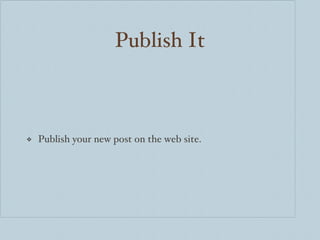 Publish It Publish your new post on the web site. 