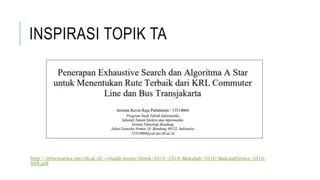 INSPIRASI TOPIK TA
http://informatika.stei.itb.ac.id/~rinaldi.munir/Stmik/2015-2016/Makalah-2016/MakalahStima-2016-
004.pdf
 