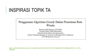 INSPIRASI TOPIK TA
http://informatika.stei.itb.ac.id/~rinaldi.munir/Stmik/2013-2014/Makalah2013/MakalahIF2211-2013-
064.pdf
 