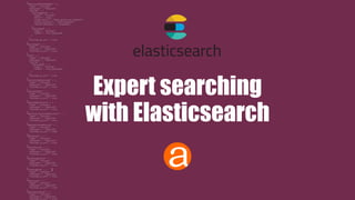 Expert searching
with Elasticsearch
 