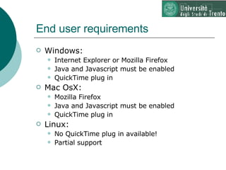 End user requirements <ul><li>Windows: </li></ul><ul><ul><li>Internet Explorer or Mozilla Firefox </li></ul></ul><ul><ul><...