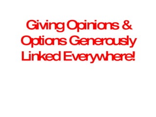 Giving Opinions & Options Generously Linked Everywhere! 