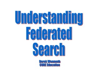 Understanding Federated  Search Derek Wenmoth CORE Education 