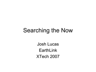 Searching the Now Josh Lucas EarthLink XTech 2007 