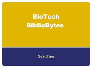 BioTech BiblioBytes  Searching 