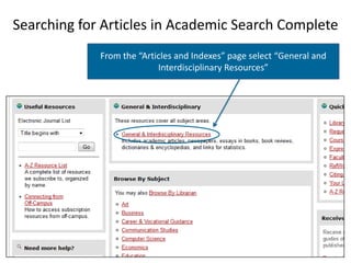Searching for Articles in Academic Search Complete
             From the “Articles and Indexes” page select “General and
                           Interdisciplinary Resources”
 