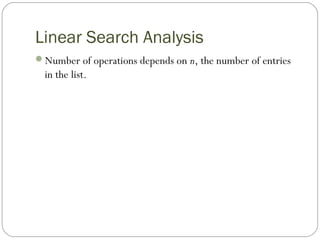 Linear Search Analysis
Number of operations depends on n, the number of entries
in the list.
 