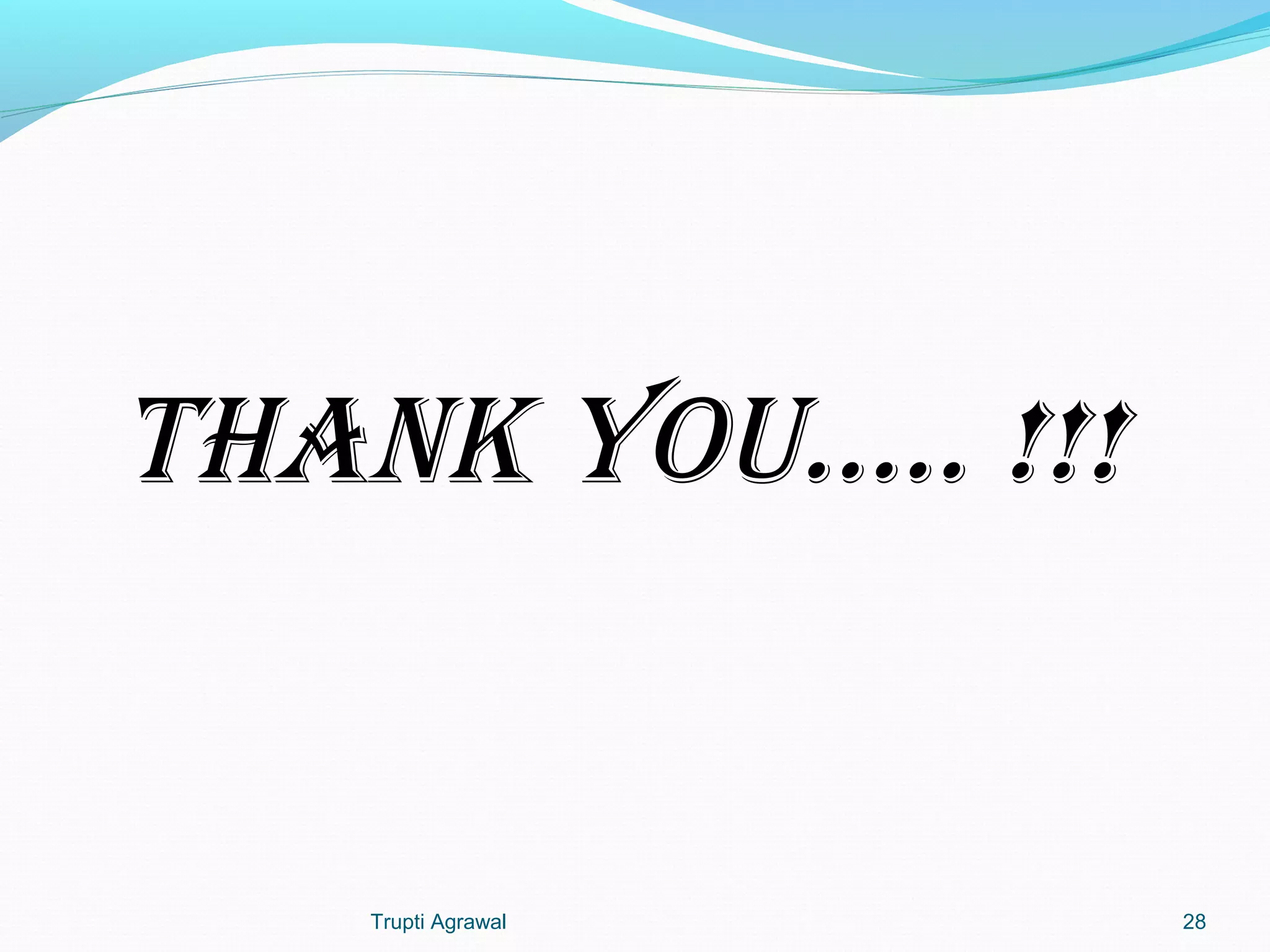 THANK YOU….. !!! 
Trupti Agrawal 28 

