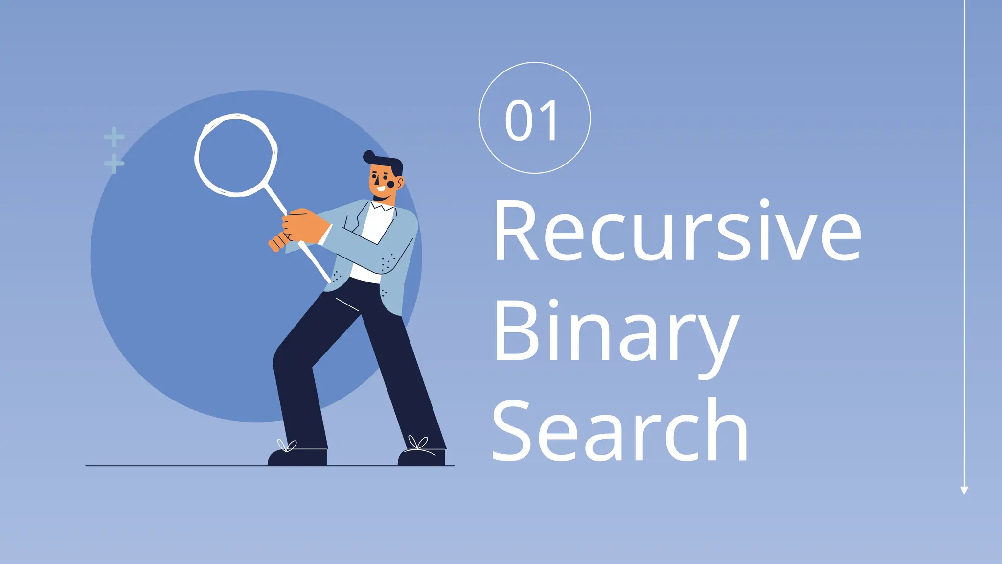 01
Recursive
Binary
Search
 