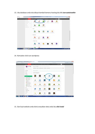 13. Jika database anda tela dibuat kembali kemenu hosting lalu klik icon autoinstaller
14. Kemudian click icon wordpress
15. Dan buat website anda disini,masukkan data anda lalu click instal
 