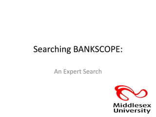 Searching BANKSCOPE: An Expert Search 
