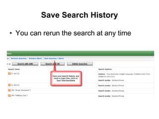 Save Search History
• You can rerun the search at any time
 
