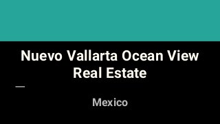 Nuevo Vallarta Ocean View
Real Estate
Mexico
 
