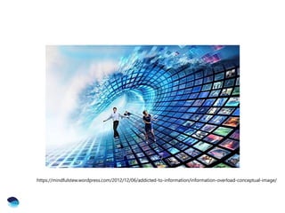 https://mindfulstew.wordpress.com/2012/12/06/addicted-to-information/information-overload-conceptual-image/
 