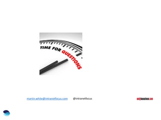 martin.white@intranetfocus.com @intranetfocus
 