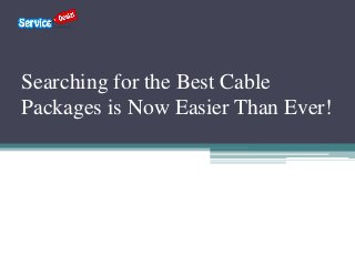 Searching for the Best Cable
Packages is Now Easier Than Ever!
 