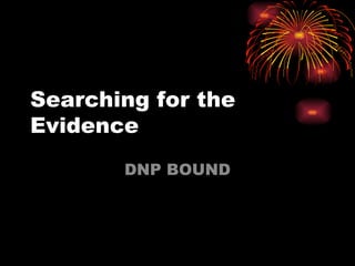Searching for the Evidence DNP BOUND 