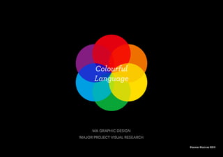 Colourful
Language
MA Graphic Design
Major project Visual Research
Eleanor Maclure 2012
 