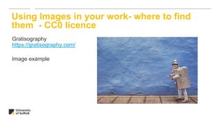 Gratisography
https://gratisography.com/
Image example
Using Images in your work- where to find
them - CC0 licence
 