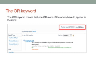 The OR keyword 
The OR keyword means that one OR more of the words have to appear in 
the item: 
 