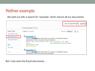 Refiner example 
We start out with a search for “example” which returns all our documents: 
But I only want the Excel documents… 
 