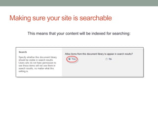 Making sure your site is searchable 
This means that your content will be indexed for searching: 
 