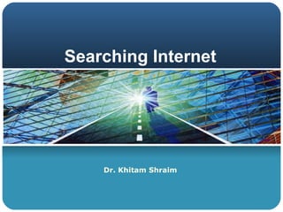 Searching Internet Dr. Khitam Shraim 