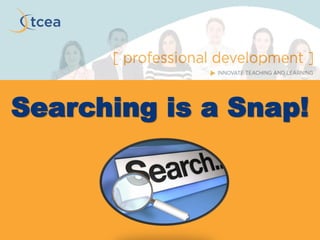 Searching is a Snap!
 