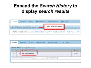 Expand the Search History to
display search results