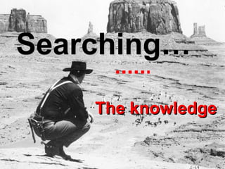 Searching…
            The knowledge

29.9.2005   Antti Raike   1/29
 