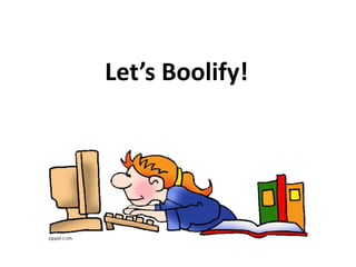 Let’s Boolify!
 