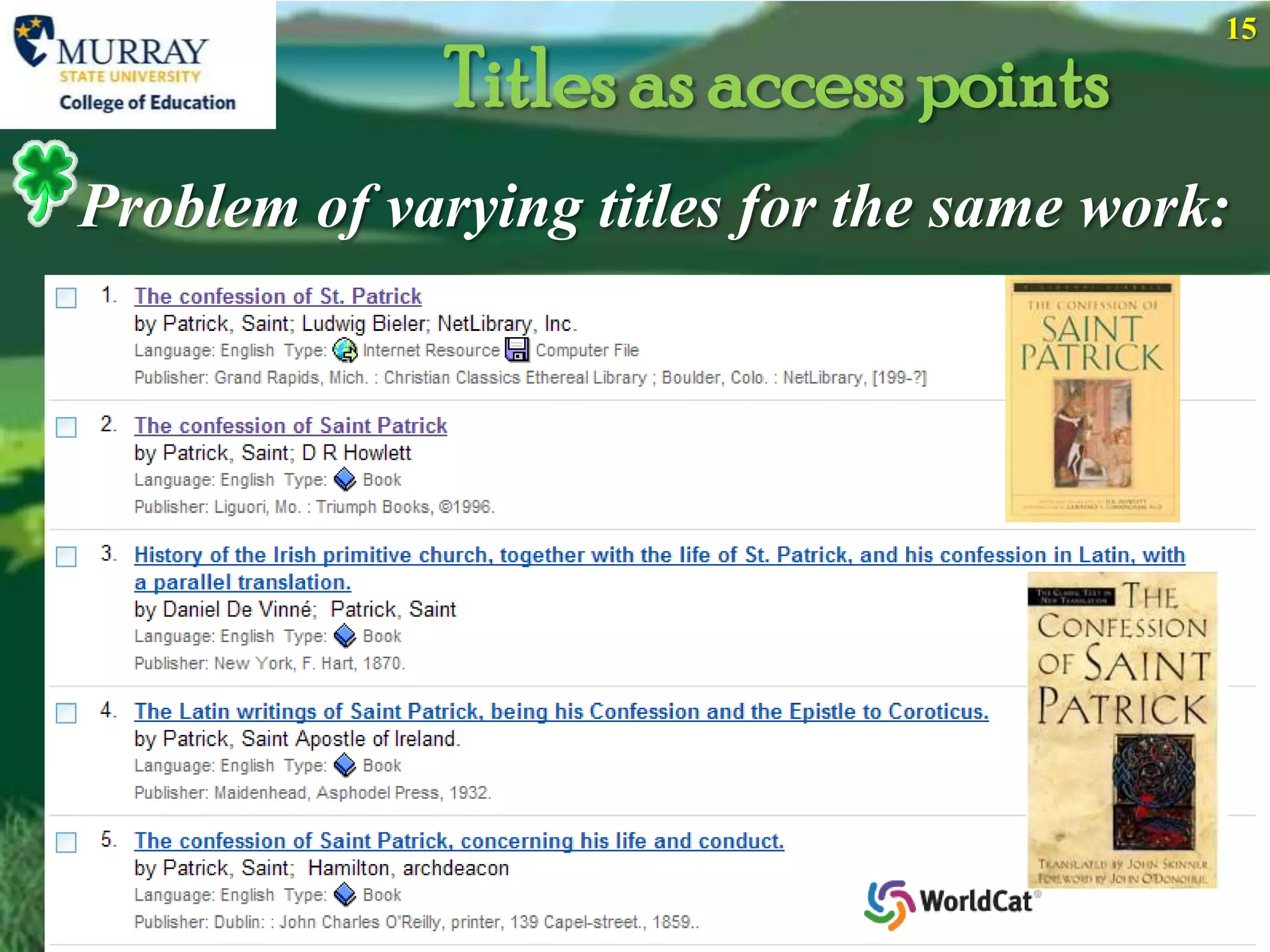 15

              Titles as access points
Problem of varying titles for the same work:
 