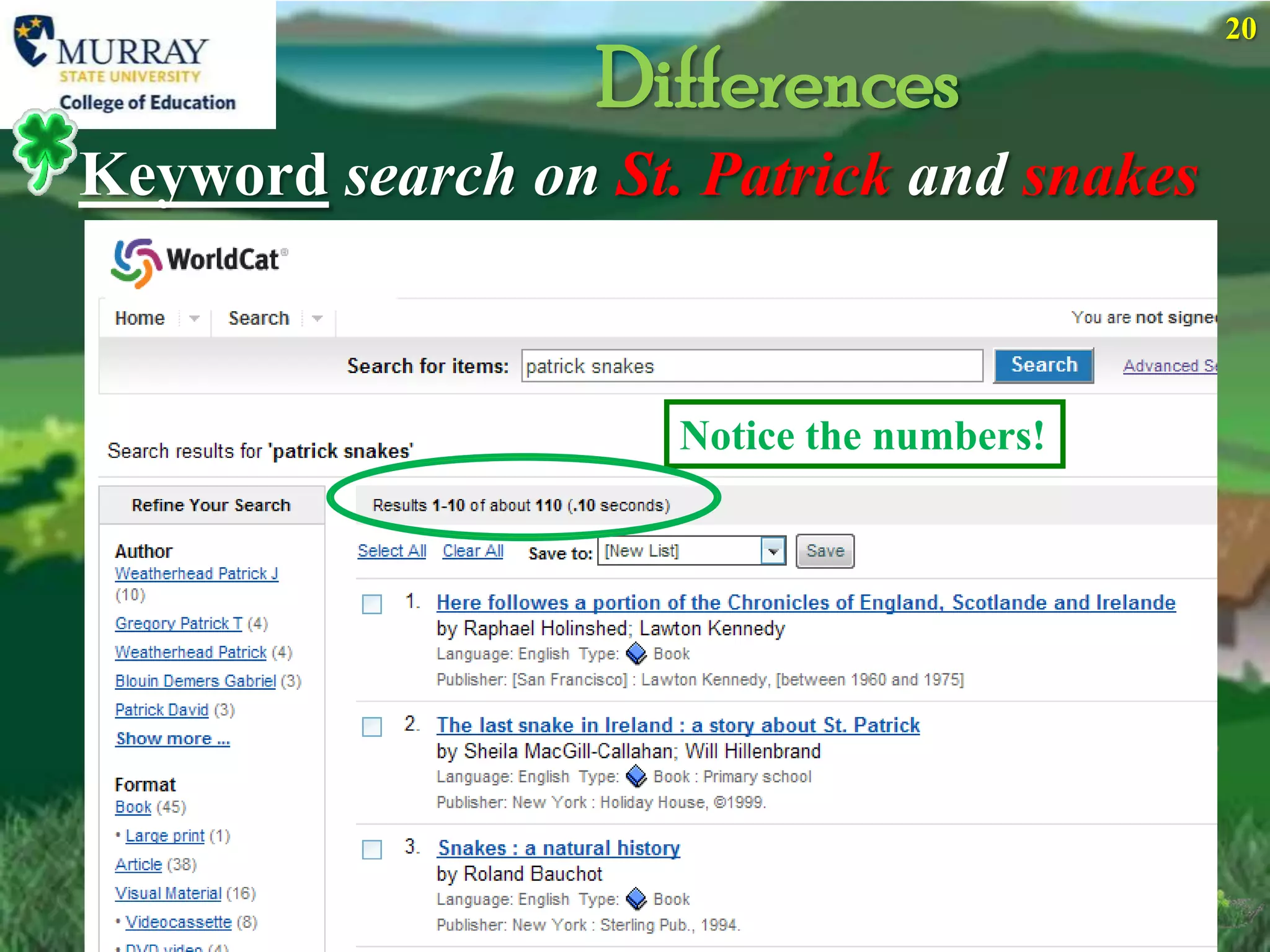 20

                  Differences
Keyword search on St. Patrick and snakes



                     Notice the numbers!
 