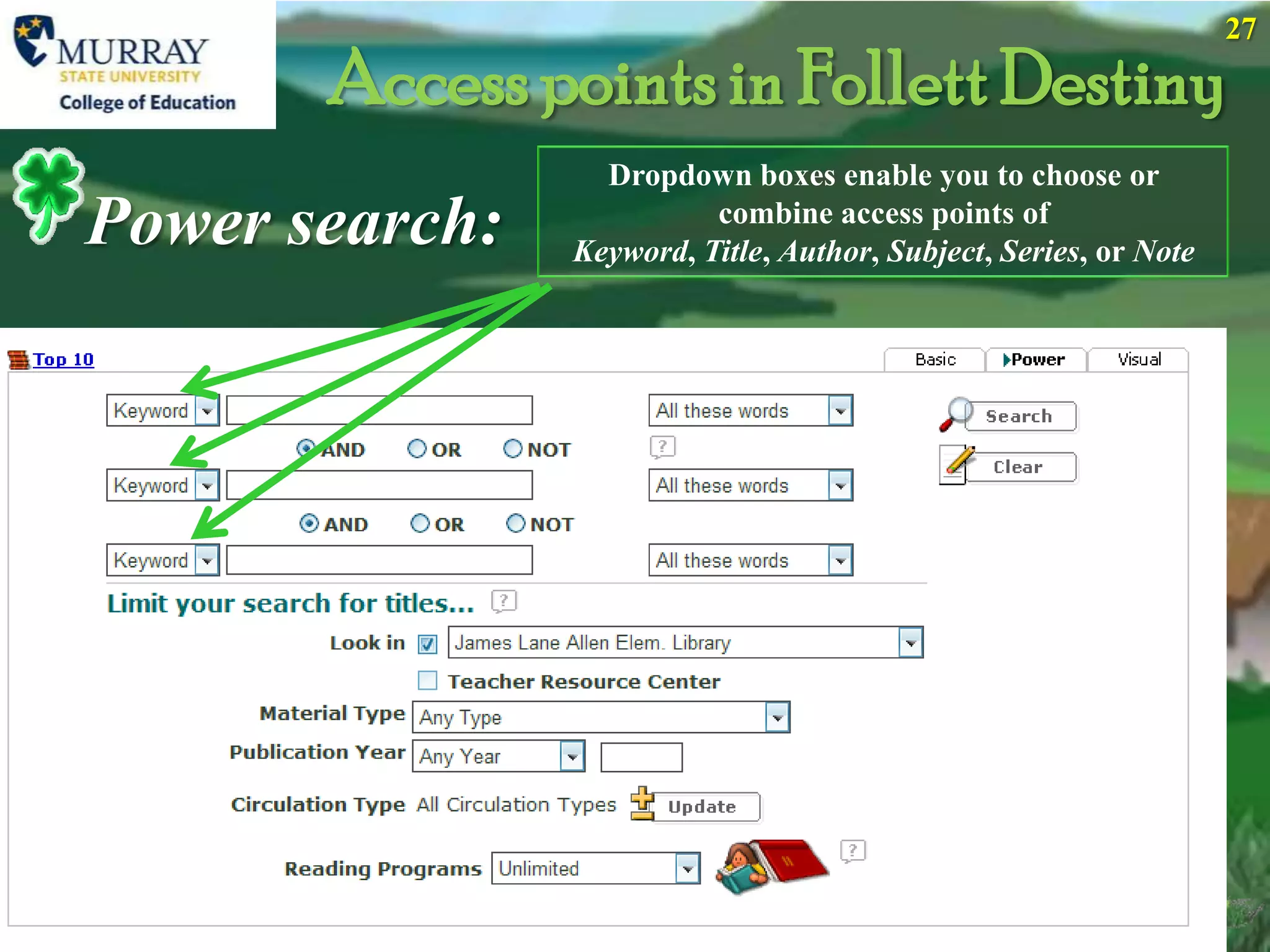 27

       Access points in Follett Destiny
                  Dropdown boxes enable you to choose or
Power search:             combine access points of
                Keyword, Title, Author, Subject, Series, or Note
 