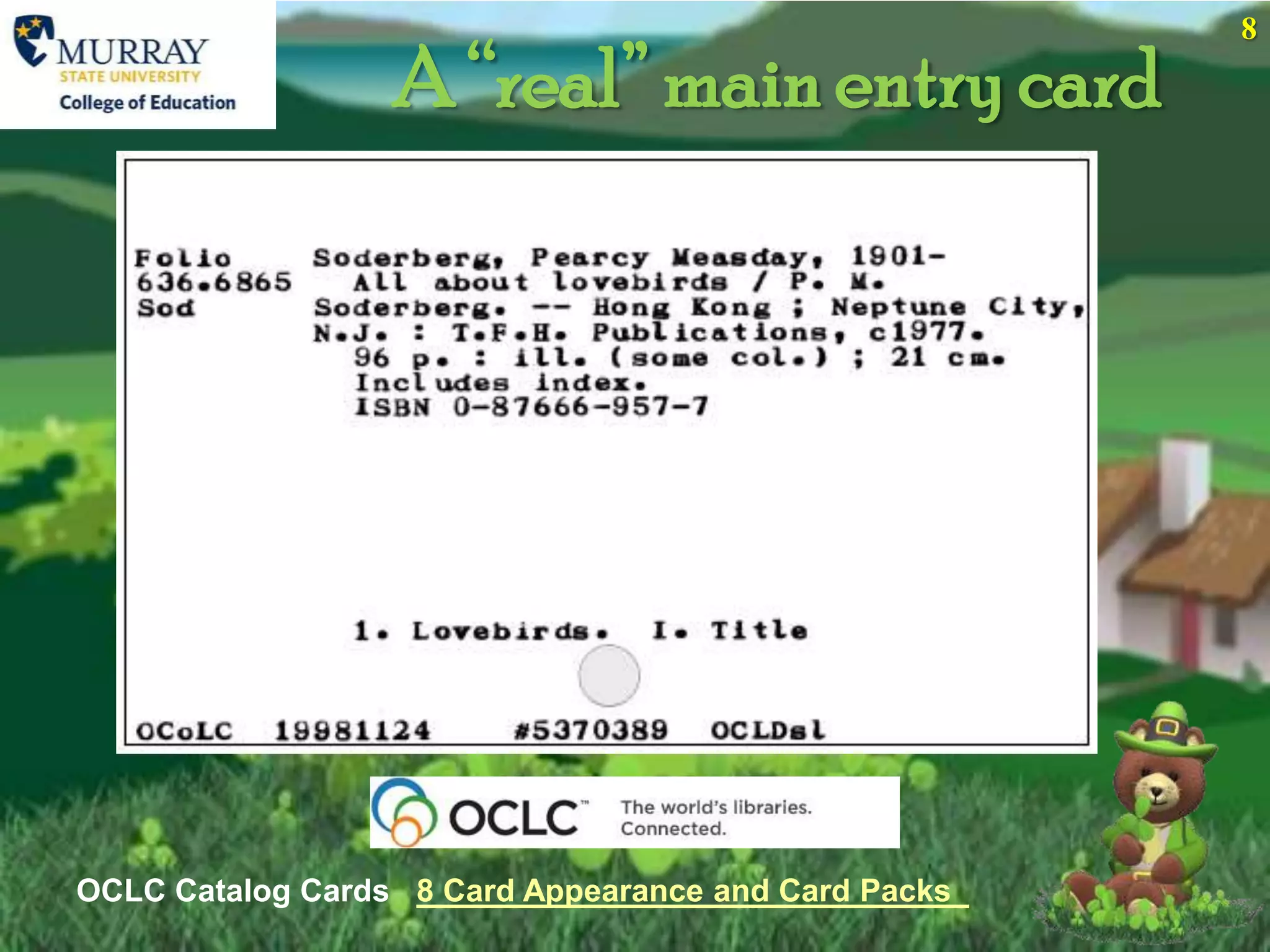 8

                  A “real” main entry card




OCLC Catalog Cards 8 Card Appearance and Card Packs
 