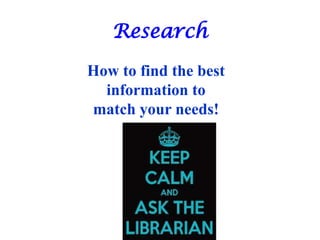 Research
How to find the best
information to
match your needs!

 