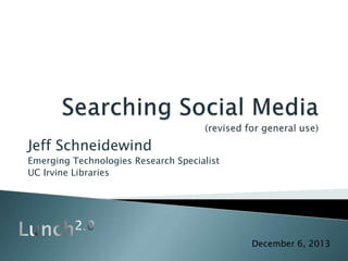 Jeff Schneidewind
Emerging Technologies Research Specialist
UC Irvine Libraries
December 6, 2013
 