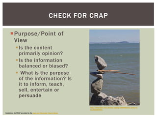 CHECK FOR CRAP

      Purpose/Point of
       View
              Is the content
               primarily opinion?
      ...