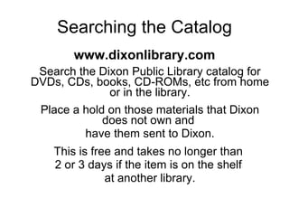 Searching the Catalog ,[object Object],[object Object],[object Object],[object Object],[object Object],[object Object],[object Object]