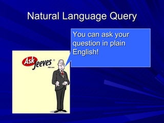 Natural Language Query You can ask your question in plain English! 