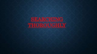 SEARCHING
THOROUGHLY
 